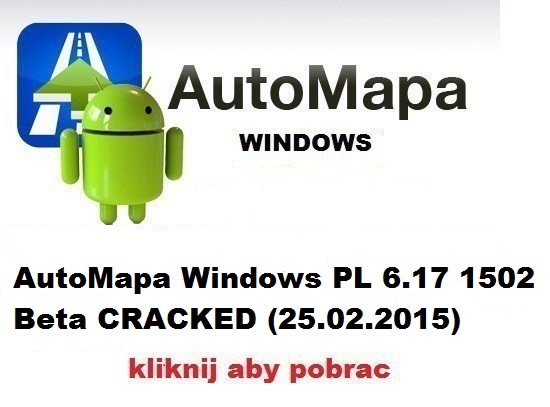 AutoMapa Windows PL 6.17 1502 Beta CRACKED 25.02.2015 - AutoMapa Windows PL 6.17 1502 Beta CRACKED 25.02.2015.jpg