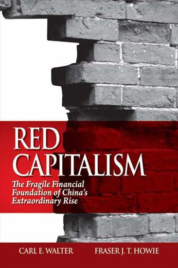 Red Capitalism_ The Fragile Financial Foundation of ChinExtraord... - Carl E. Walter  Fraser J.... The Fragile Fi_ise v5.0.jpg