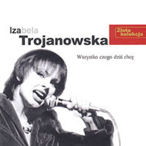 Izabela Trojanowska - Wszystko, czego dzis chcę - 1999 - Izabela Trojanowska - Wszystko, czego dzis chcę-front.jpg