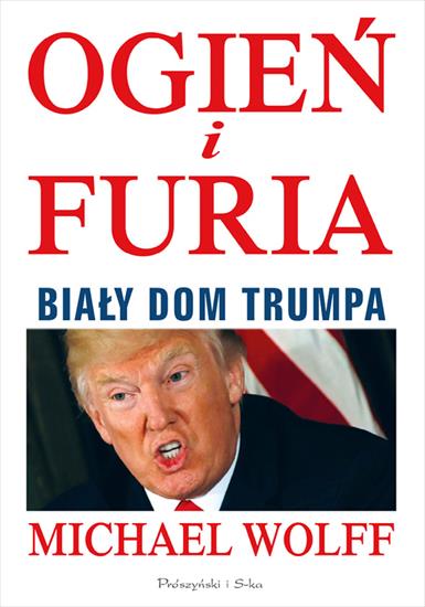 2018-05-15 - Ogień i furia. Biały Dom Trumpa - Michael Wolff.jpg